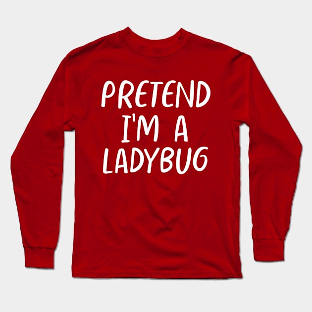 Lazy Halloween Pretend I'm a Ladybug Costume Long Sleeve T-Shirt by JunThara